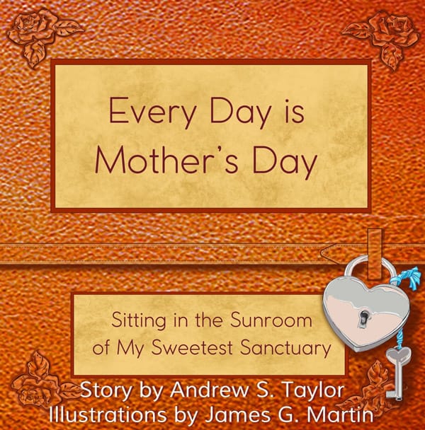 Journal with title Every Day is Mother's Day Sitting In The Sunroom Of My Sweetest Sanctuary!